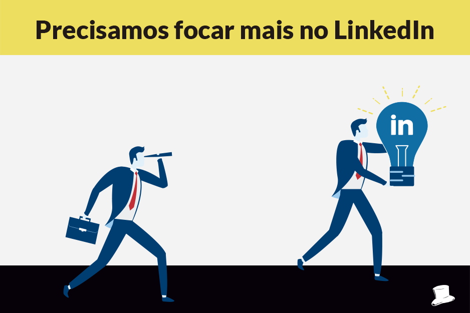 Precisamos focar mais no Linkedin